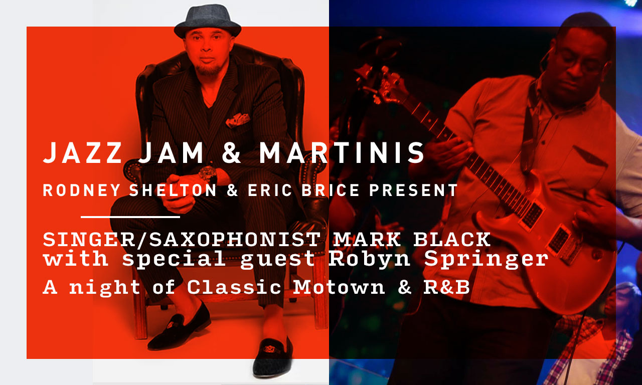 Rodney Shelton & Eric Brice present Singer/Saxophonist Mark Black & special guest Robyn Springer:A night of Classic Motown & R&B