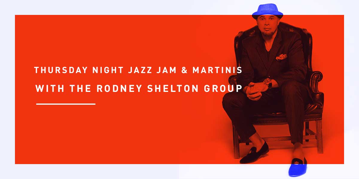 Thursday Night Jazz Jam & Martinis with the Rodney Shelton Group